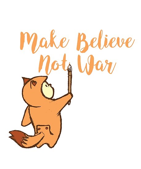Make Believe not War